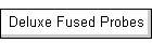 Deluxe Fused Probes