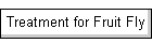 Treatment for Fruit Fly