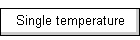 Single temperature