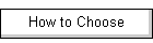 How to Choose